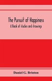 The pursuit of happiness. A book of studies and strowings