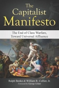 The Capitalist Manifesto: The End of Class Warfare, Toward Universal Affluence - Collier Jr, Willaim Raymond; Benko, Ralph