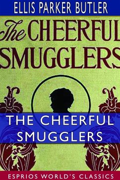 The Cheerful Smugglers (Esprios Classics) - Butler, Ellis Parker