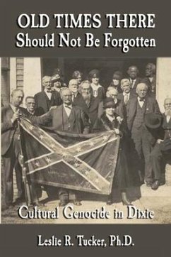 Old Times There Should Not Be Forgotten: Cultural Genocide in Dixie - Tucker, Leslie R.