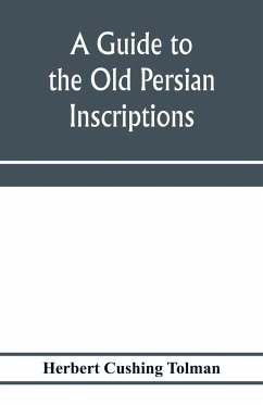 A guide to the Old Persian inscriptions - Cushing Tolman, Herbert