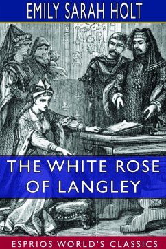 The White Rose of Langley (Esprios Classics) - Holt, Emily Sarah