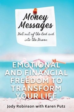 Money Messages: Get Out of the Red and into the Green, Emotional and Financial Freedom to Transform Your Life - Putz, Karen; Robinson, Jody