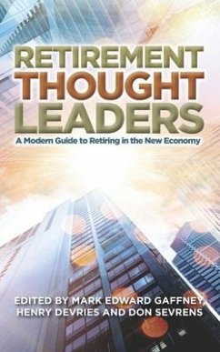 Retirement Thought Leaders: A Modern Guide To Retiring In The New Economy - Gaffney, Mark Edward