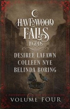 Legends of Havenwood Falls Volume Four - Boring, Belinda; Lafawn, Desiree; Nye, Colleen