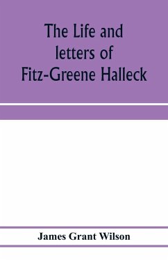 The life and letters of Fitz-Greene Halleck - Grant Wilson, James