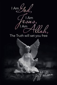 I Am God, I Am Jesus, I Am Allah, the Truth Will Set You Free - Olson, Jeff