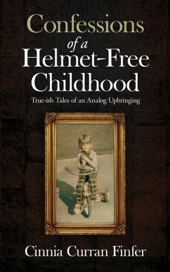 Confessions of a Helmet-Free Childhood: True-ish Tales of an Analog Upbringing - Finfer, Cinnia Curran