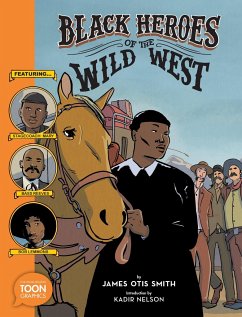 Black Heroes of the Wild West: Featuring Stagecoach Mary, Bass Reeves, and Bob Lemmons - Otis Smith, James; Nelson, Kadir