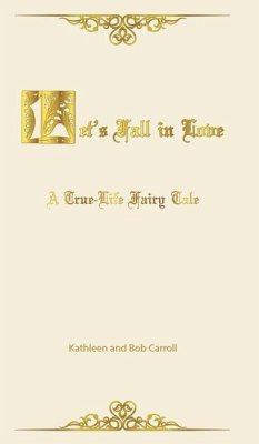 Let's Fall in Love: A True Life Fairytale and Insights for Other Senior Romantics - Carroll, Kathleen; Carroll, Bob