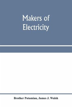Makers of electricity - Potamian, Brother; J. Walsh, James