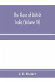 The flora of British India (Volume VI)