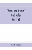 Forest and Stream bird notes. An index and summary of all the ornithological matter contained in &quote;Forest and Stream.&quote; Vols. I-XII