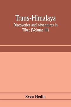 Trans-Himalaya; discoveries and adventures in Tibet (Volume III) - Hedin, Sven