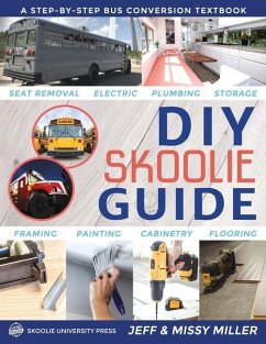 DIY Skoolie Guide: A Step-By-Step Bus Conversion Textbook - Miller, Jeff; Miller, Missy