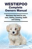 Westiepoo Complete Owners Manual. Westiepoo dog book for care, costs, feeding, grooming, health and training.