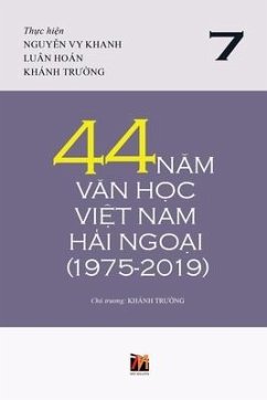 44 Năm Văn Học Việt Nam Hải Ngoại (1975-2019) - Tập 7 (soft cover) - Khanh, Truong; Luan, Hoan; Nguyen, Vy Khanh