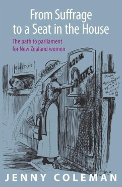 From Suffrage to a Seat in the House: The Path to Parliament for New Zealand Women - Coleman, Jenny