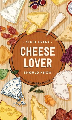 Stuff Every Cheese Lover Should Know - Jones, Alexandra