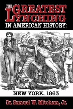 The Greatest Lynching in American History: New York 1863 - Mitcham, Samuel W.