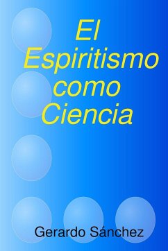 El Espiritismo como Ciencia - Sanchez, Gerardo