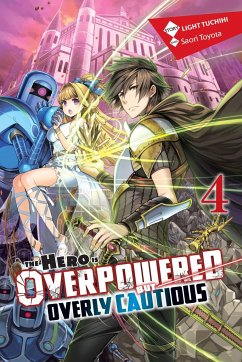 The Hero Is Overpowered But Overly Cautious, Vol. 4 (Light Novel) - Tuchihi, Light