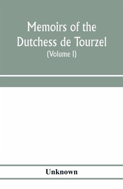 Memoirs of the Dutchess de Tourzel, governess to the children of France during the years 1789, 1790, 1791, 1792, 1793 and 1795 (Volume I) - Unknown