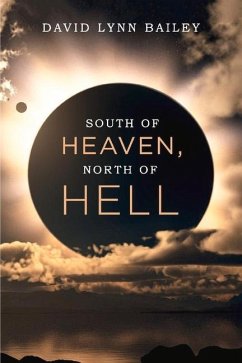 South of Heaven, North of Hell - Bailey, David Lynn