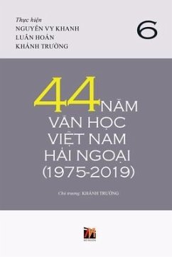 44 Năm Văn Học Việt Nam Hải Ngoại (1975-2019) - Tập 6 (soft cover) - Khanh, Truong; Luan, Hoan; Nguyen, Vy Khanh