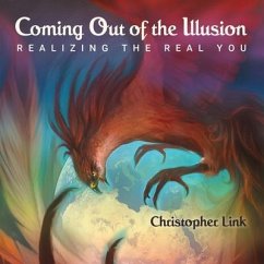 Coming Out of the Illusion: Realizing the Real You - Link, Christopher Michael