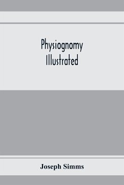 Physiognomy illustrated ; or, Nature's revelations of character - Simms, Joseph