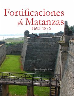 Fortificaciones de Matanzas, 1693-1876 - Hernández de Lara, Odlanyer; Orihuela, Johanset