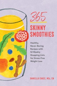 365 Skinny Smoothies: Healthy, Never-Boring Recipes with 52 Weekly Shopping Lists for Stress-Free Weight Loss - Chace, Daniella