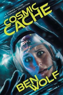 Cosmic Cache: A Science Fiction and Fantasy Short Story Collection - Wolf, Ben