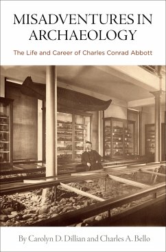 Misadventures in Archaeology: The Life and Career of Charles Conrad Abbott - Dillian, Carolyn D.; Bello, Charles A.