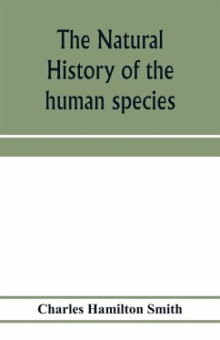 The natural history of the human species; its typical forms, primeval distribution, filiations, and migrations - Hamilton Smith, Charles