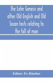 The later Genesis and other Old English and Old Saxon texts relating to the fall of man