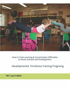 How to Treat Learning & Concentration Difficulties at Home, Schools and Kindergartens: FinnSenso Developmental Training Program - Laurinsalo, Veli