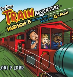 The Great Train Adventure of Hudson B the Young Code Writer and G-Man - D. Lord, Lori