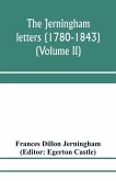 The Jerningham letters (1780-1843) Being excerpts from the correspondence and diaries of the Honourable Lady Jerningham and of her daughter Lady Bedingfeld (Volume II)