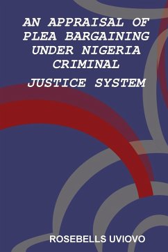 AN APPRAISAL OF PLEA BARGAINING UNDER NIGERIA CRIMINAL JUSTICE SYSTEM - Uviovo, Rosebells