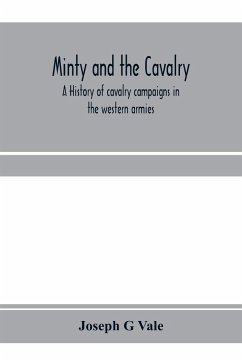 Minty and the cavalry. A history of cavalry campaigns in the western armies - G Vale, Joseph