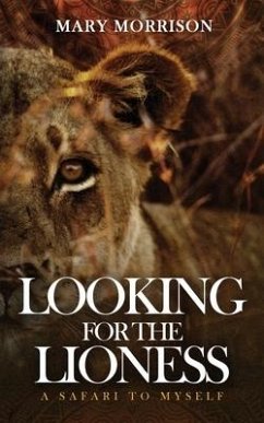 Looking for the Lioness: A Safari to Myself - Morrison, Mary