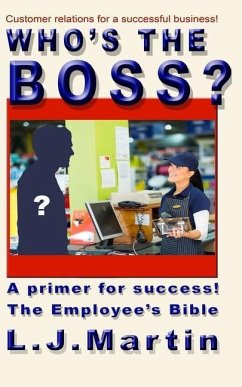 Who's the Boss?: An employee's handbook, a how-to for the counter person, a primer on customer relations - Martin, L. J.
