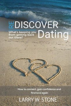 Rediscover Dating: What's Keeping You From Getting Back Out There ? - Stone, Larry W.