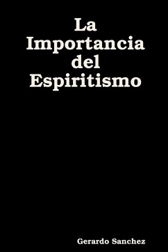 La Importancia del Espiritismo - Sanchez, Gerardo