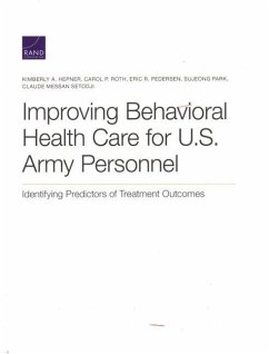 Improving Behavioral Health Care for U.S. Army Personnel: Identifying Predictors of Treatment Outcomes - Hepner, Kimberly A.; Roth, Carol P.; Pedersen, Eric R.
