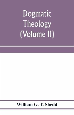 Dogmatic theology (Volume II) - G. T. Shedd, William