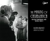 The Making of Casablanca: Bogart, Bergman, and World War II