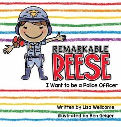 Remarkable Reese: I Want to be a Police Officer - Wellcome, Lisa